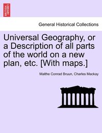 bokomslag Universal Geography, or a Description of all parts of the world on a new plan, etc. [With maps.]