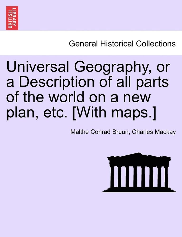 Universal Geography, or a Description of all parts of the world on a new plan, etc. [With maps.] 1