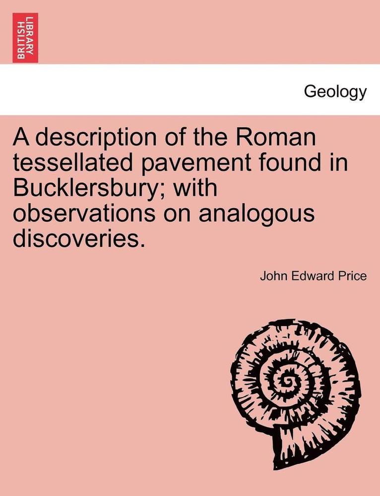 A Description of the Roman Tessellated Pavement Found in Bucklersbury; With Observations on Analogous Discoveries. 1