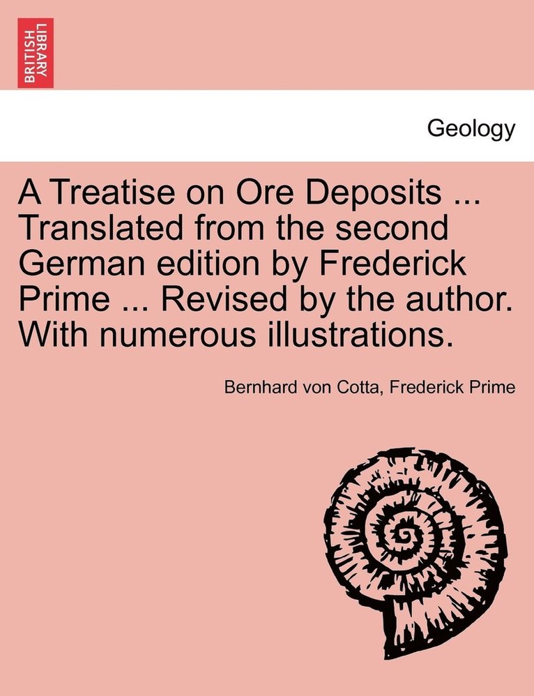 Bernhard Von Cotta, Frederick Prime, Bernhard von Cotta - Treatise on Ore Deposits ... Translated from the second German edition by Frederick Prime ... Revised by the author. With numerous illustrations., Häftad