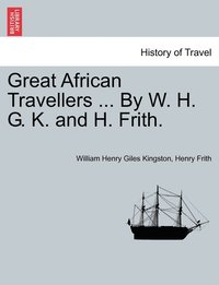 bokomslag Great African Travellers ... By W. H. G. K. and H. Frith.