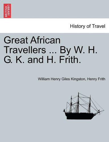 bokomslag Great African Travellers ... By W. H. G. K. and H. Frith.