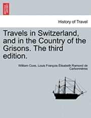 bokomslag Travels in Switzerland, and in the Country of the Grisons. the Third Edition. Vol. II, a New Edition