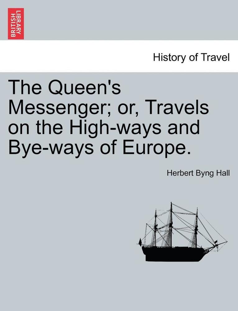 Herbert Byng Hall - The Queen's Messenger; Or, Travels on the High-Ways and Bye-Ways of Europe., Häftad