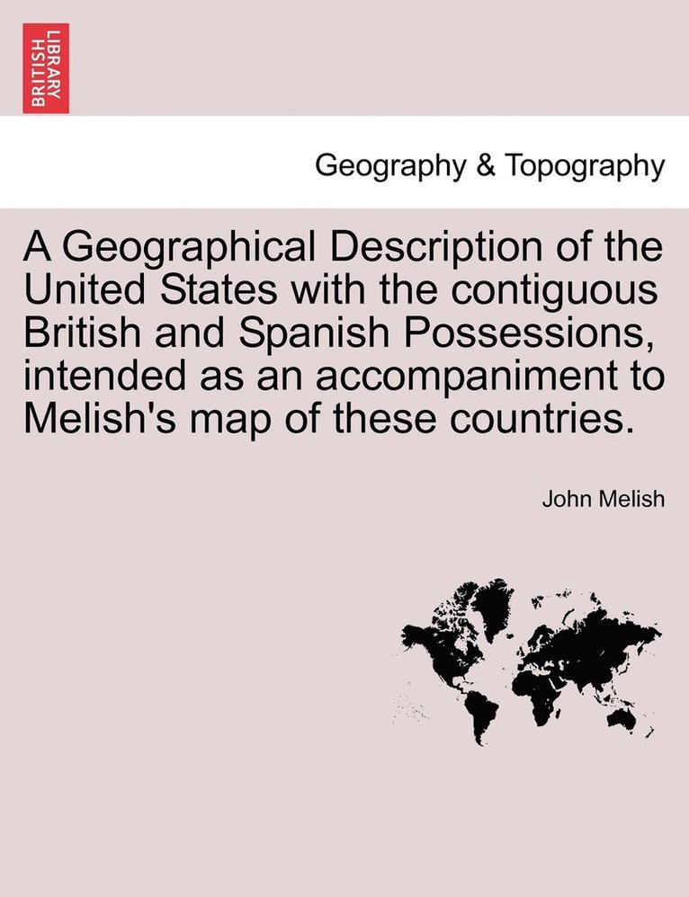 Geographical Description of the United States with the contiguous British and Spanish Possessions, intended as an accompaniment to Melish's map of these countries. 1