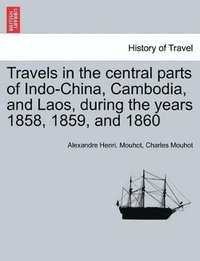 bokomslag Travels in the Central Parts of Indo-China, Cambodia, and Laos, During the Years 1858, 1859, and 1860. Vol. II