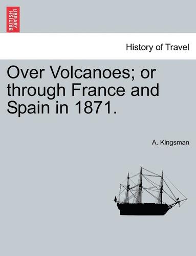 bokomslag Over Volcanoes; Or Through France and Spain in 1871.