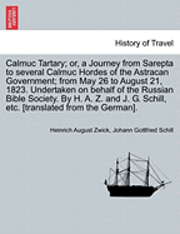 bokomslag Calmuc Tartary; Or, a Journey from Sarepta to Several Calmuc Hordes of the Astracan Government; From May 26 to August 21, 1823. Undertaken on Behalf o