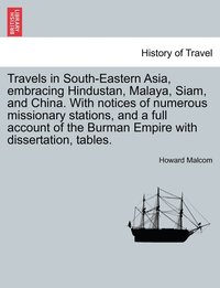bokomslag Travels in South-Eastern Asia, embracing Hindustan, Malaya, Siam, and China. With notices of numerous missionary stations, and a full account of the Burman Empire with dissertation, tables. Vol. I.