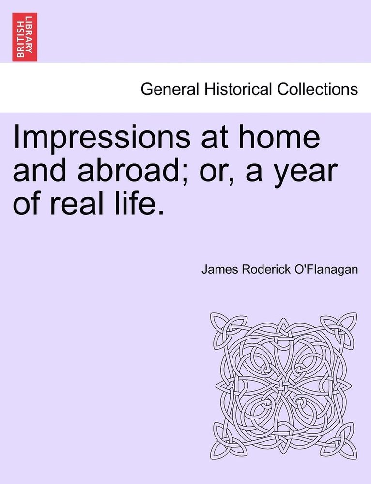 James Roderick O'Flanagan - Impressions at home and abroad; or, a year of real life., Häftad