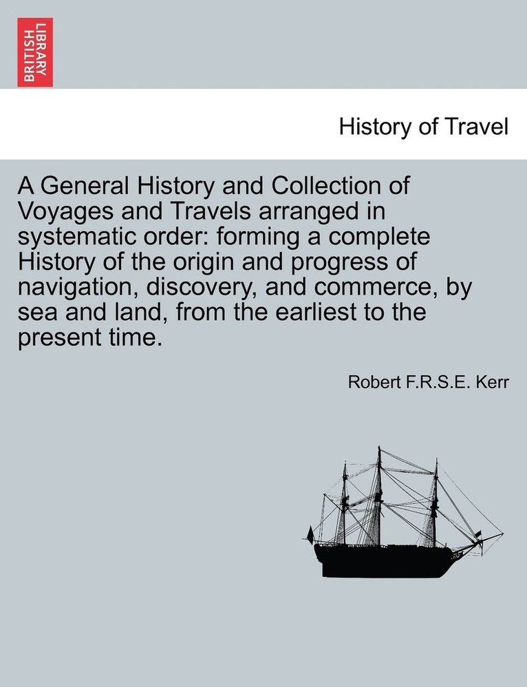 A General History and Collection of Voyages and Travels arranged in systematic order 1