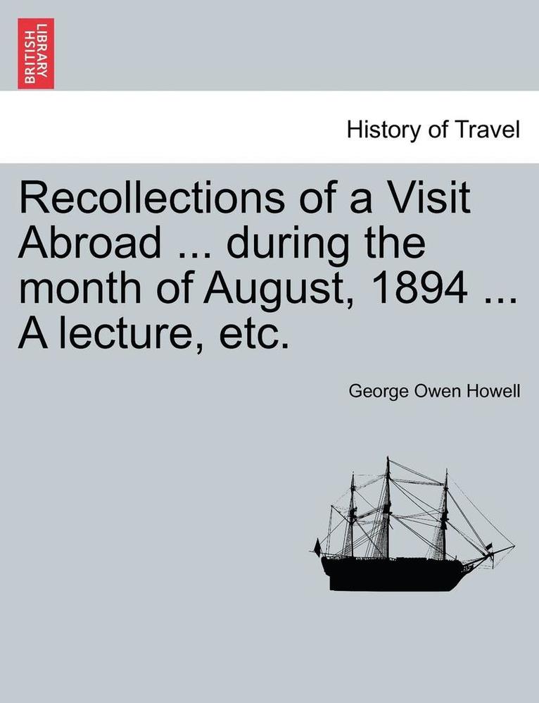 Recollections of a Visit Abroad ... During the Month of August, 1894 ... a Lecture, Etc. 1