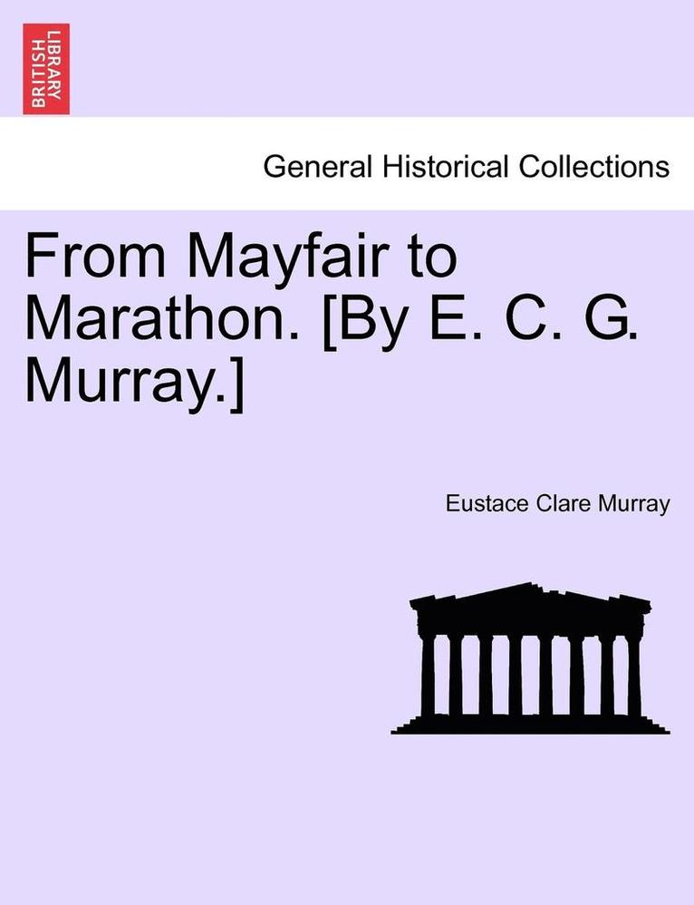 From Mayfair to Marathon. [By E. C. G. Murray.] 1