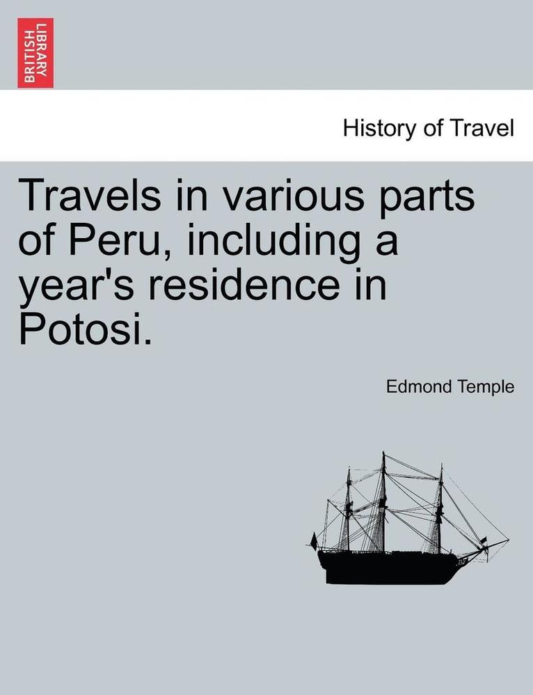 Travels in Various Parts of Peru, Including a Year's Residence in Potosi. 1