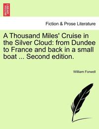 bokomslag A Thousand Miles' Cruise in the Silver Cloud: From Dundee to France and Back in a Small Boat ... Second Edition.