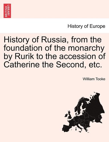 bokomslag History of Russia, from the foundation of the monarchy by Rurik to the accession of Catherine the Second, etc. Vol. I