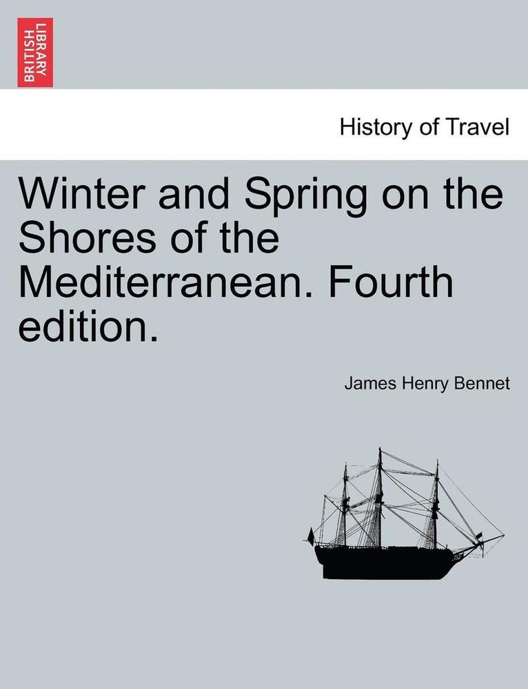 Winter and Spring on the Shores of the Mediterranean. Fourth edition. 1