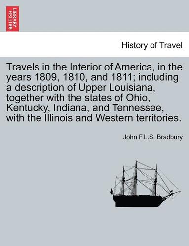 bokomslag Travels in the Interior of America, in the Years 1809, 1810, and 1811; Including a Description of Upper Louisiana, Together with the States of Ohio, K