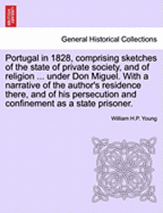 bokomslag Portugal in 1828, Comprising Sketches of the State of Private Society, and of Religion ... Under Don Miguel. with a Narrative of the Author's Residenc