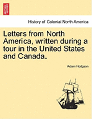 bokomslag Letters from North America, Written During a Tour in the United States and Canada. Vol. I.