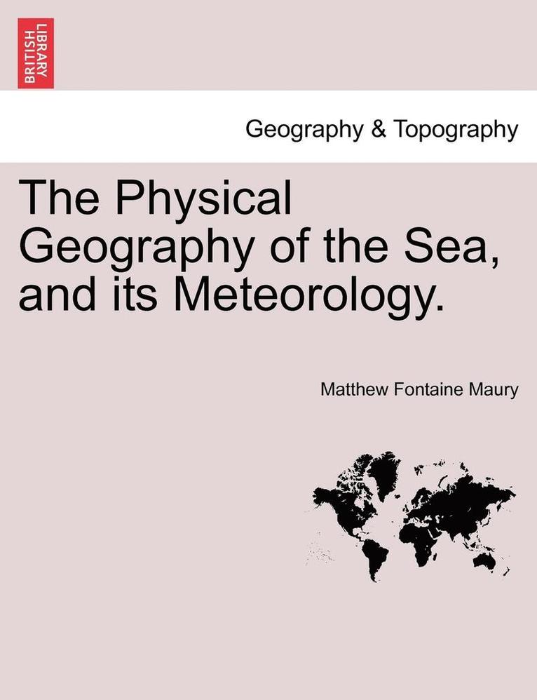 Physical Geography of the Sea, and Its Meteorology.