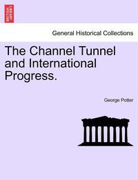 bokomslag The Channel Tunnel and International Progress.