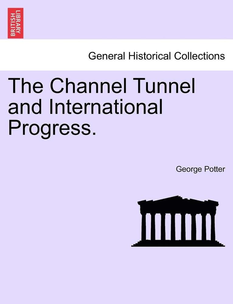 The Channel Tunnel and International Progress. 1