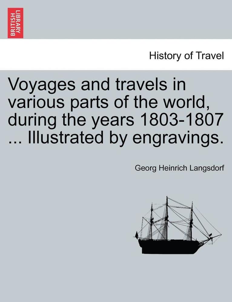 Voyages and Travels in Various Parts of the World, During the Years 1803-1807 ... Illustrated by Engravings. 1