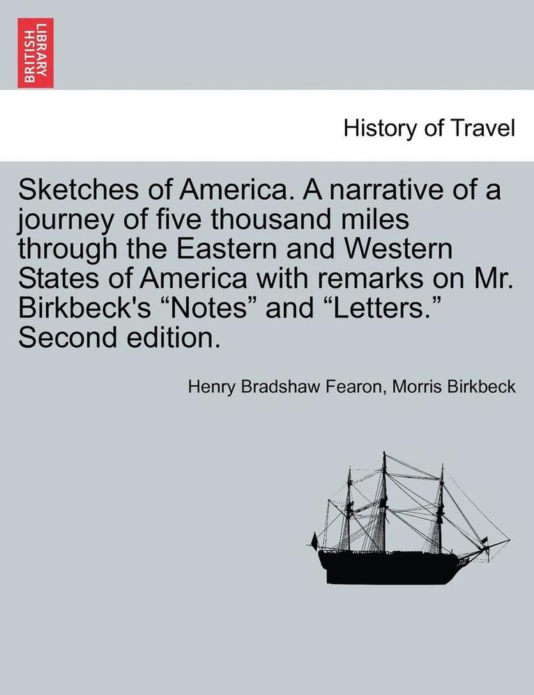 Henry Bradshaw Fearon, Morris Birkbeck - Sketches of America. a Narrative of a Journey of Five Thousand Miles Through the Eastern and Western States of America with Remarks on Mr. Birkbeck's Notes and Letters. Second Edition., Häftad