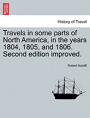 bokomslag Travels in Some Parts of North America, in the Years 1804, 1805, and 1806. Second Edition Improved.