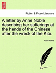 A Letter by Anne Noble Describing Her Sufferings at the Hands of the Chinese After the Wreck of the Kite. 1