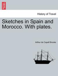 bokomslag Sketches in Spain and Morocco. with Plates. Vol. II