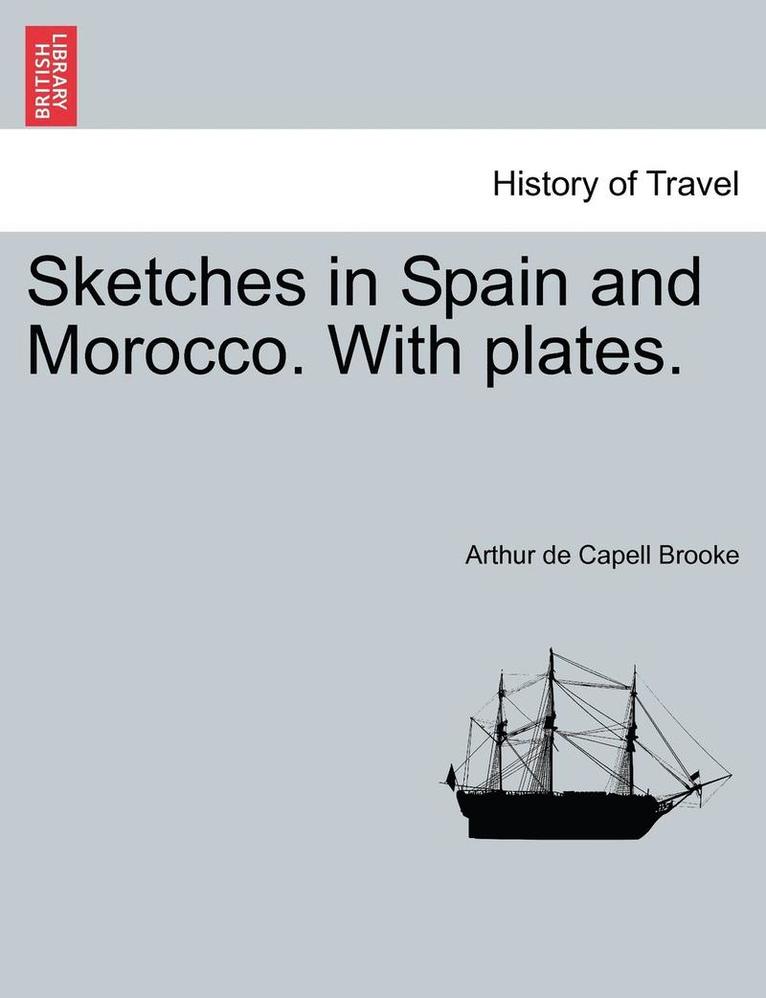 Sketches in Spain and Morocco. with Plates. Vol. II 1