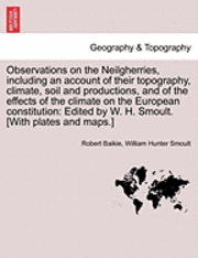 bokomslag Observations on the Neilgherries, Including an Account of Their Topography, Climate, Soil and Productions, and of the Effects of the Climate on the Eu