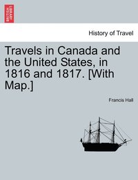 bokomslag Travels in Canada and the United States, in 1816 and 1817. [With Map.]