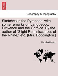 bokomslag Sketches in the Pyrenees; with some remarks on Languedoc, Provence and the Cornice. By the author of &quot;Slight Reminiscences of the Rhine,&quot; etc. [Mrs. Boddington.]