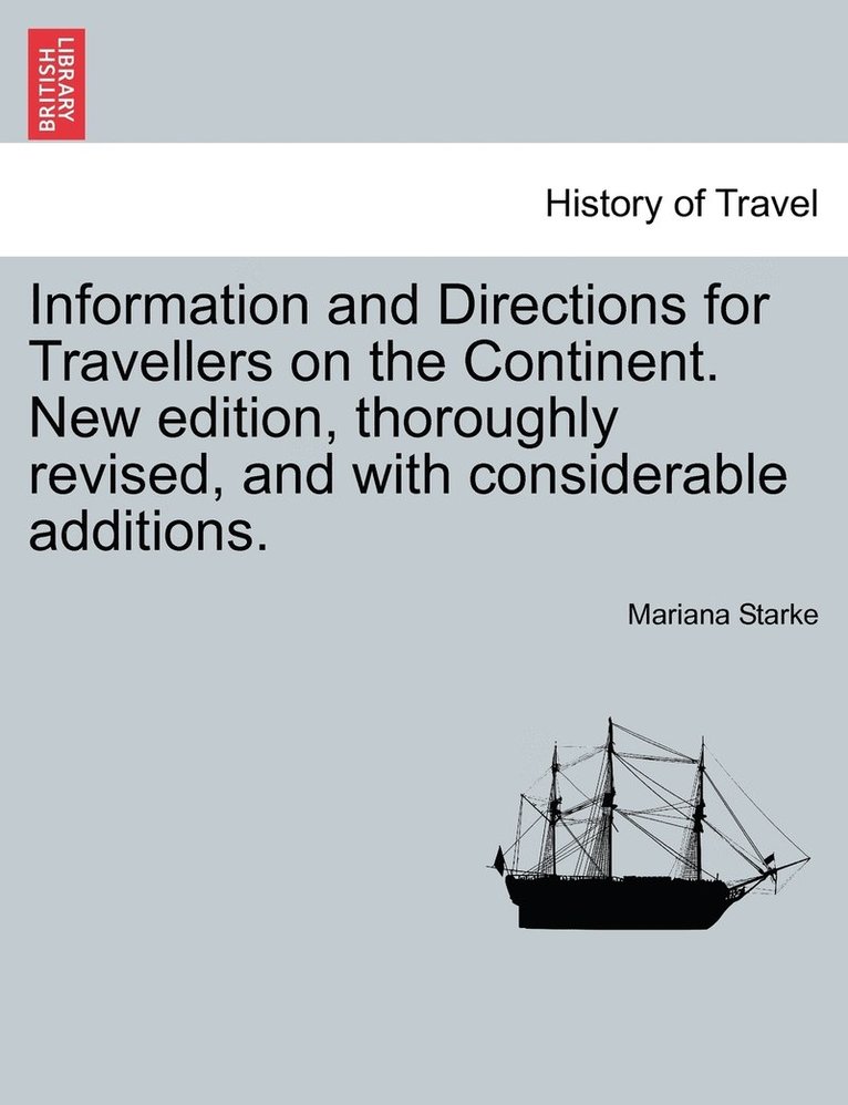 Information and Directions for Travellers on the Continent. New edition, thoroughly revised, and with considerable additions. 1