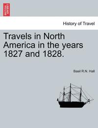 bokomslag Travels in North America in the Years 1827 and 1828. Vol.I