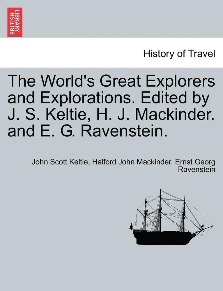 John Scott Keltie, Halford John Mackinder - The World's Great Explorers and Explorations. Edited by J. S. Keltie, H. J. Mackinder. and E. G. Ravenstein., Häftad