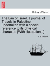 bokomslag The Lan of Israel; a journal of Travels in Palestine, undertaken with a special reference to its physical character. [With illustrations.]