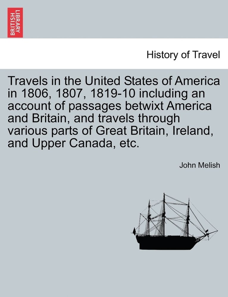 John Melish - Travels in the United States of America in 1806, 1807, 1819-10 including an account of passages betwixt America and Britain, and travels through various parts of Great Britain, Ireland, and Upper Canada, etc., Häftad