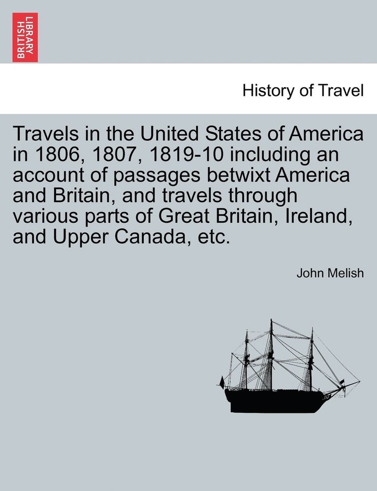 Travels in the United States of America in 1806, 1807, 1819-10 including an account of passages betwixt America and Britain, and travels through various parts of Great Britain, Ireland, and Upper 1