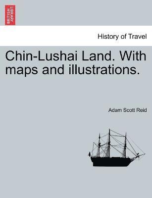 Adam Scott Reid - Chin-Lushai Land. With maps and illustrations., Häftad