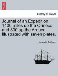 bokomslag Journal of an Expedition 1400 Miles Up the Orinoco and 300 Up the Arauca. Illustrated with Seven Plates.