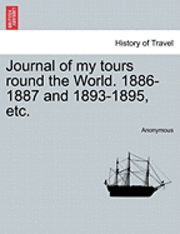 Journal of My Tours Round the World. 1886-1887 and 1893-1895, Etc. 1