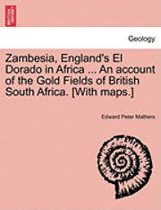 bokomslag Zambesia, England's El Dorado in Africa ... An account of the Gold Fields of British South Africa. [With maps.]