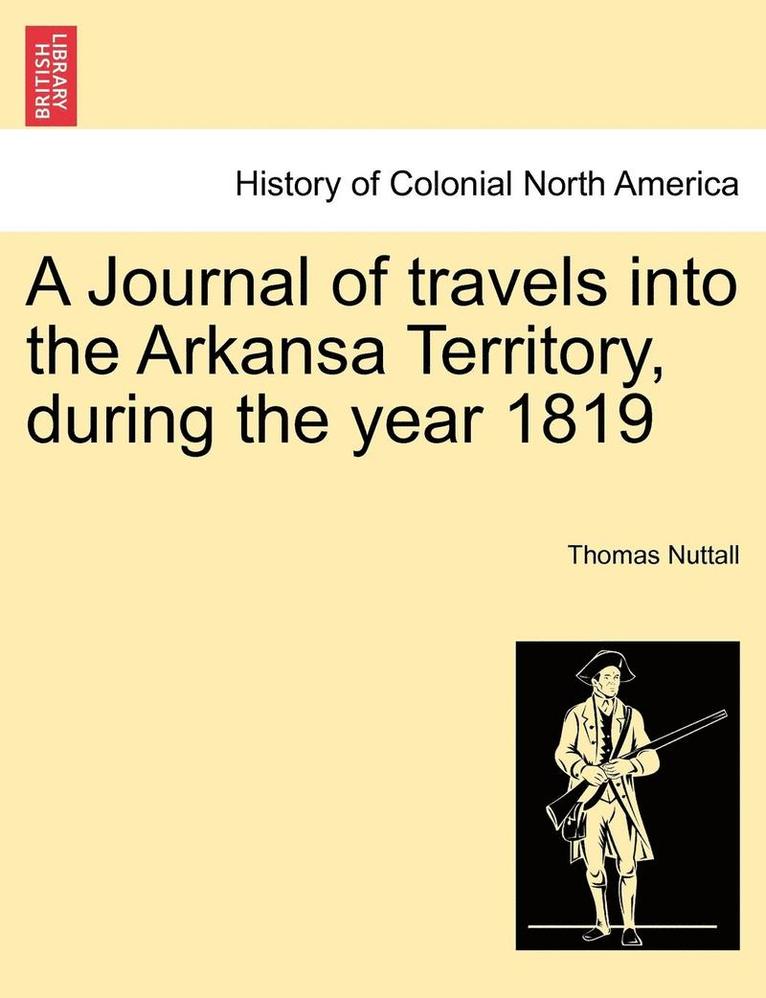 A Journal of Travels Into the Arkansa Territory, During the Year 1819 1