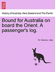 bokomslag Bound for Australia on Board the Orient. a Passenger's Log.