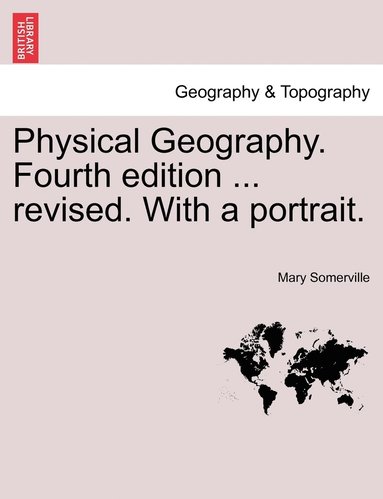 bokomslag Physical Geography. Fourth edition ... revised. With a portrait.