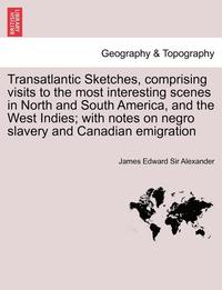 bokomslag Transatlantic Sketches, Comprising Visits to the Most Interesting Scenes in North and South America, and the West Indies; With Notes on Negro Slavery